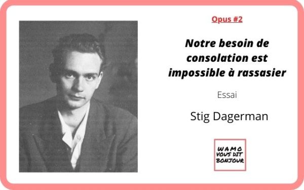 Article : Opus #2 : «Notre besoin de consolation est impossible à rassasier» de Stig Dagerman